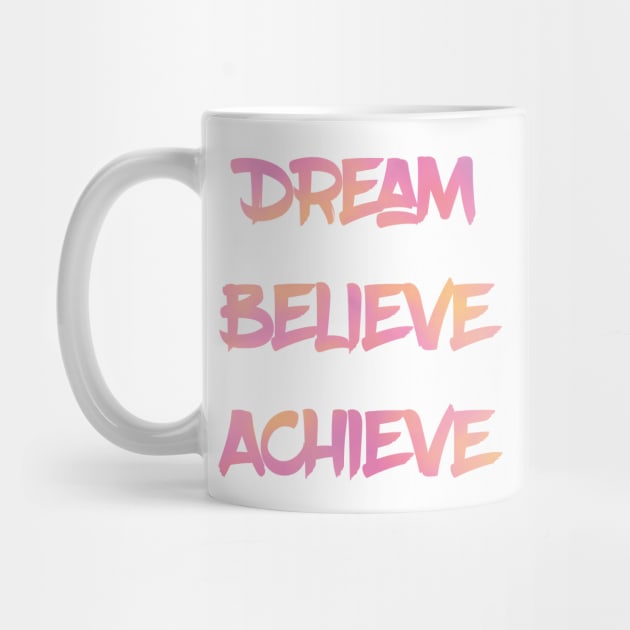 Dream Believe Achieve in Pink by MattOArtDesign